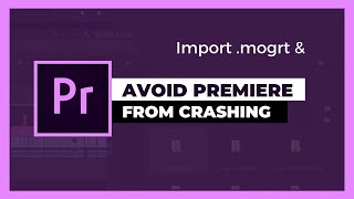 Import .mogrt in Premiere Pro (AVOID CRASHING BECAUSE OF CORRUPTED FILES)