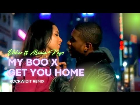 USHER ft ALICIA KEYS - MY BOO x GET YOU HOME (ROCKWIDIT REMIX)