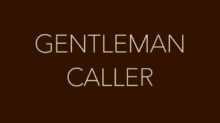 New Song Coming 6.5.17 - Gentleman Caller!