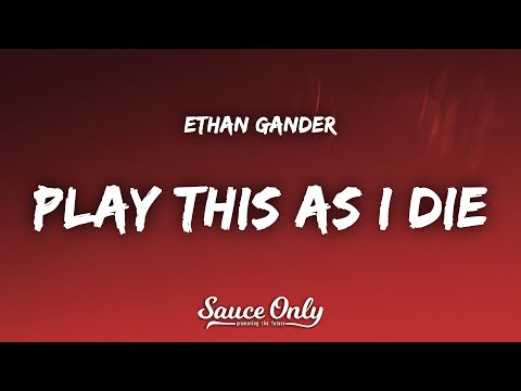 Ethan Gander - play this as i die (Lyrics)