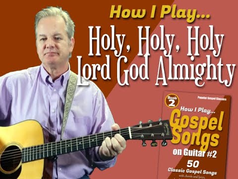How I Play "Holy Holy Holy, Lord God Almighty" on guitar - with chords and lyrics