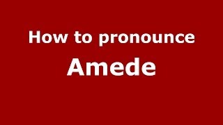 How to pronounce Amede