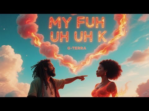 G-Terra - MY FUH UH UH K [All My Love]