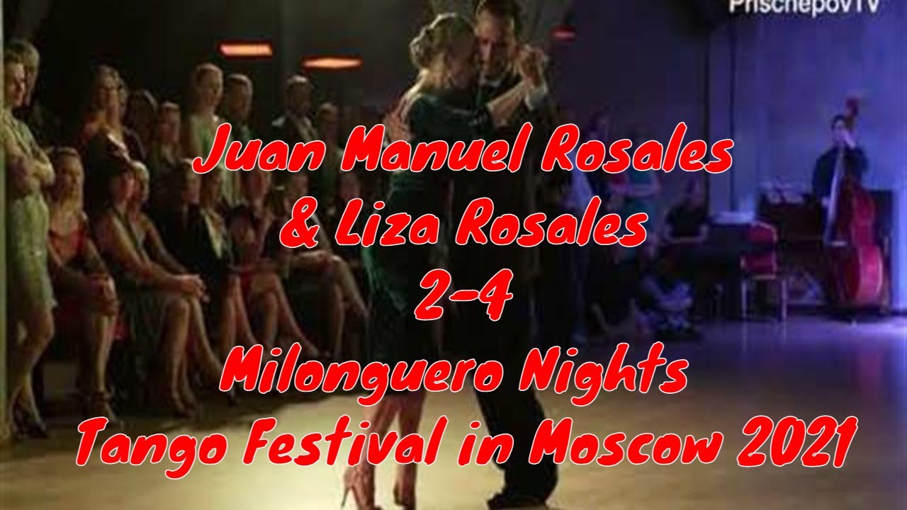 Juan Manuel Rosales & Liza Rosales, 2-4, Milonguero Nights Tango Festival in Moscow 2021