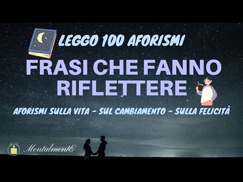 Le 100 Frasi Più Belle di Sempre - Lettura Aforismi - Frasi che Fanno Riflettere - Rilassamento