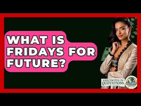 What Is Fridays For Future? - Anecdotes in Quotation