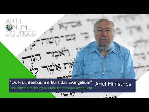 Dr. Arnold Fruchtenbaum erklärt das Evangelium - aus einer messianisch-jüdischen Sicht