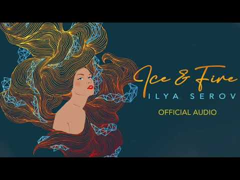 Ice & Fire - ILYA SEROV (Official Audio)