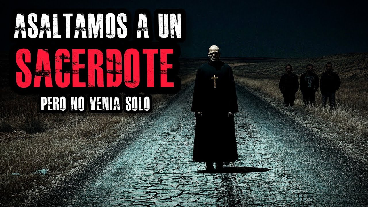 ASALTAMOS A UN SACERDOTE... PERO NO VENÍA SOLO (RELATO DE HORROR)