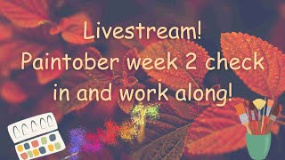 Livestream: Paintober week 2 check in and workalong!