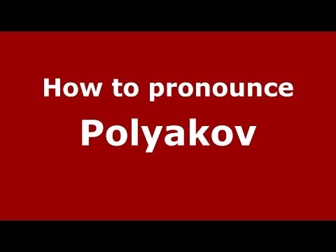 How to pronounce Polyakov (Russian/Russia) - PronounceNames.com