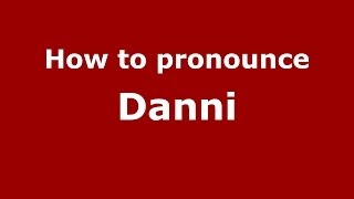 How to pronounce Danni