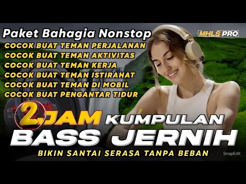 2 JAM KUMPULAN DJ SLOW FULL BASS CEK SOUND JERNIH PAKET BAHAGIA NONSTOP BIKIN SANTAI (MHLS PRO)