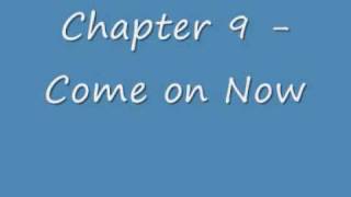Chapter 9 - Come On Now