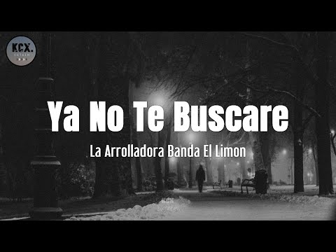 La Arrolladora - "Ya No Te Buscare" (Letra)