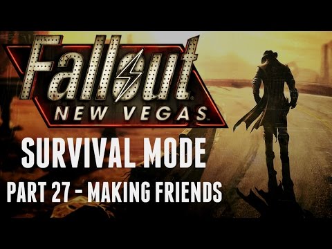 Fallout: New Vegas - Survival Mode - Part 27 - Making Friends