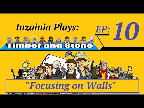 Inzainia Plays: Timber and Stone Alpha 1.6+ Ep 10 (Focusing on Walls)