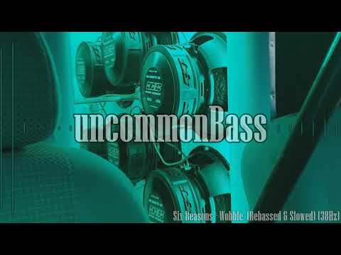 Six Reasons - Wobble (Rebassed & Slowed) (38Hz)