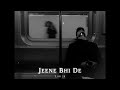 Jeene Bhi De Lofi Song Jeene Bhi De Yaseer Desai Lofi Slowed Reverb Song Lofi 2 0