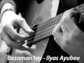 Ilyas Ayubov - Bezaman tay 