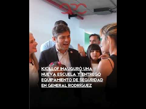 Kicillof inauguró una nueva escuela y entregó equipamiento de seguridad en General Rodríguez