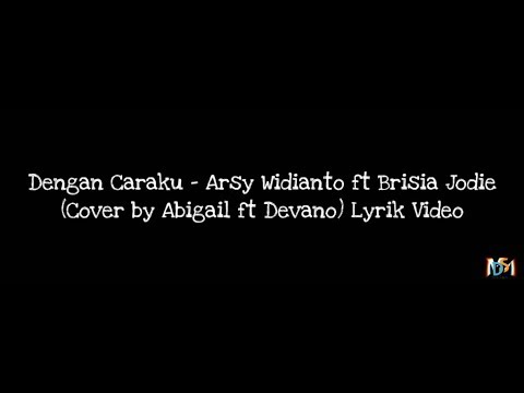 Dengan Caraku - Arsy Widianto ft Brisia Jodie (Cover by Abigail ft Devano Danendra) Video Lirik