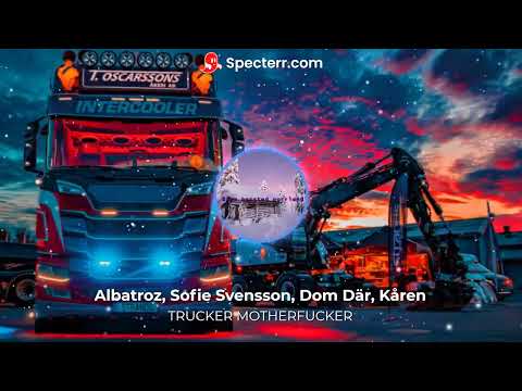 TRUCKER MOTHERF*CKER - Albatroz, Sofie Svensson, Dom Där, Kåren (Bass Boosted)