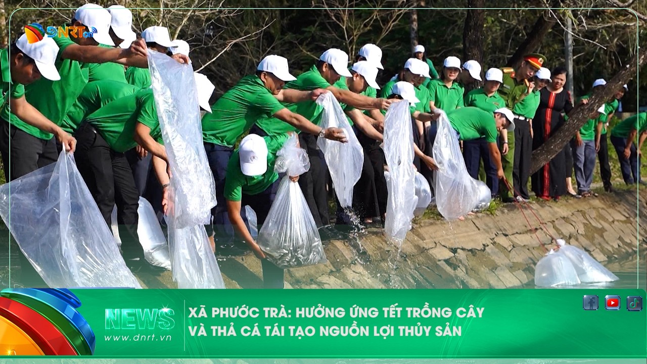 XÃ PHƯỚC TRÀ HƯỞNG ỨNG TẾT TRỒNG CÂY VÀ THẢ CÁ TÁI TẠO NGUỒN LỢI THỦY SẢN