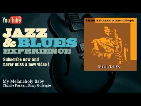 Charlie Parker, Dizzy Gillespie - My Melancholy Baby