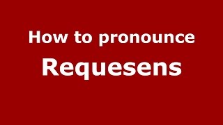 How to pronounce Requesens
