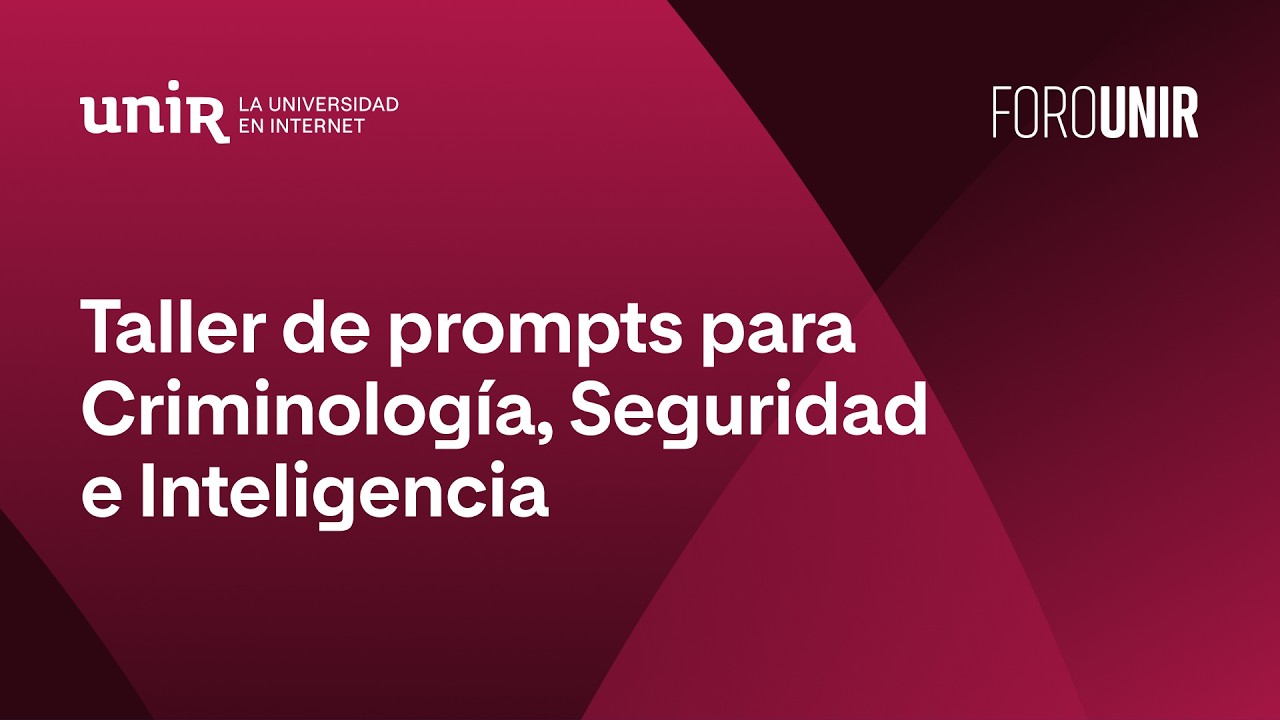 Taller de prompts para criminología, seguridad e inteligencia | #ForoUNIR