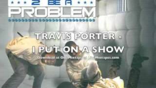 Travis Porter - I PUT ON A SHOW (Proud To Be A Problem)