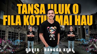 Download lagu TANSA ULUK O FILA KOTUK  MAI HAU // COVER RANGGA KEHI mp3