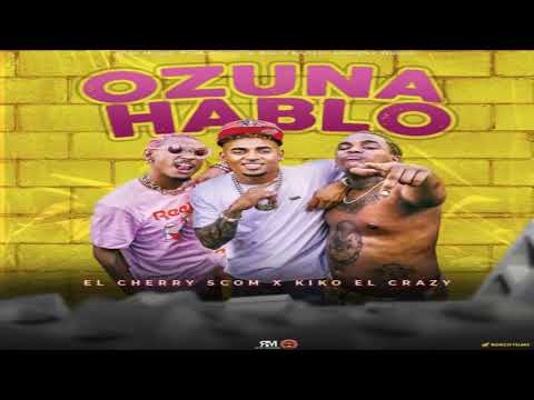 Ozuna Hablo - El Cherry Scom & Kiko el Crazy [2021