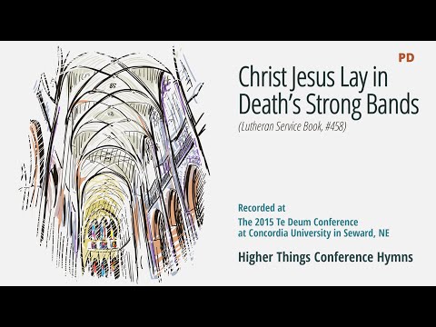 Christ Jesus Lay in Death's Strong Bands - LSB 458 (Te Deum Conference - 2015 NE)