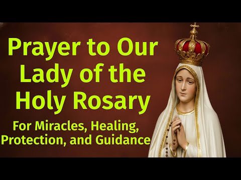 Powerful Catholic Prayer to Our Lady of the Rosary – Healing & Miracles