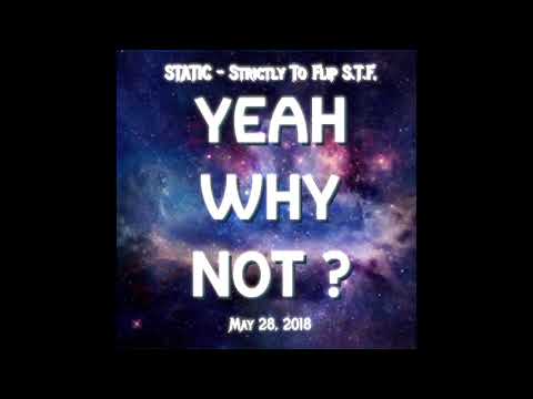 Static . STF - Yeah Why Not