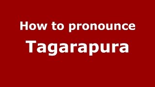 How to pronounce Tagarapura