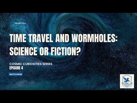 Time Travel and Wormholes: Science or Fiction? - Episode 4