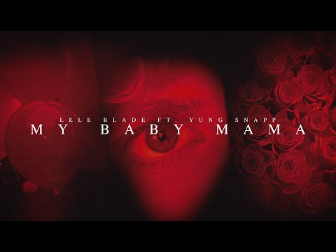 Lele Blade - MY BABY MAMA feat. Yung Snapp (Visual Video)