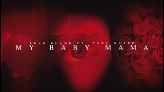 Lele Blade - MY BABY MAMA feat. Yung Snapp (Visual Video)