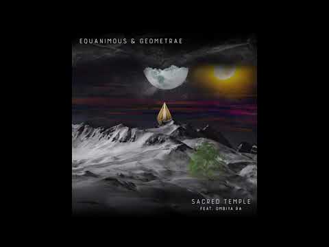 Equanimous & Geometrae - Sacred Temple (feat. Ombiya Ra)
