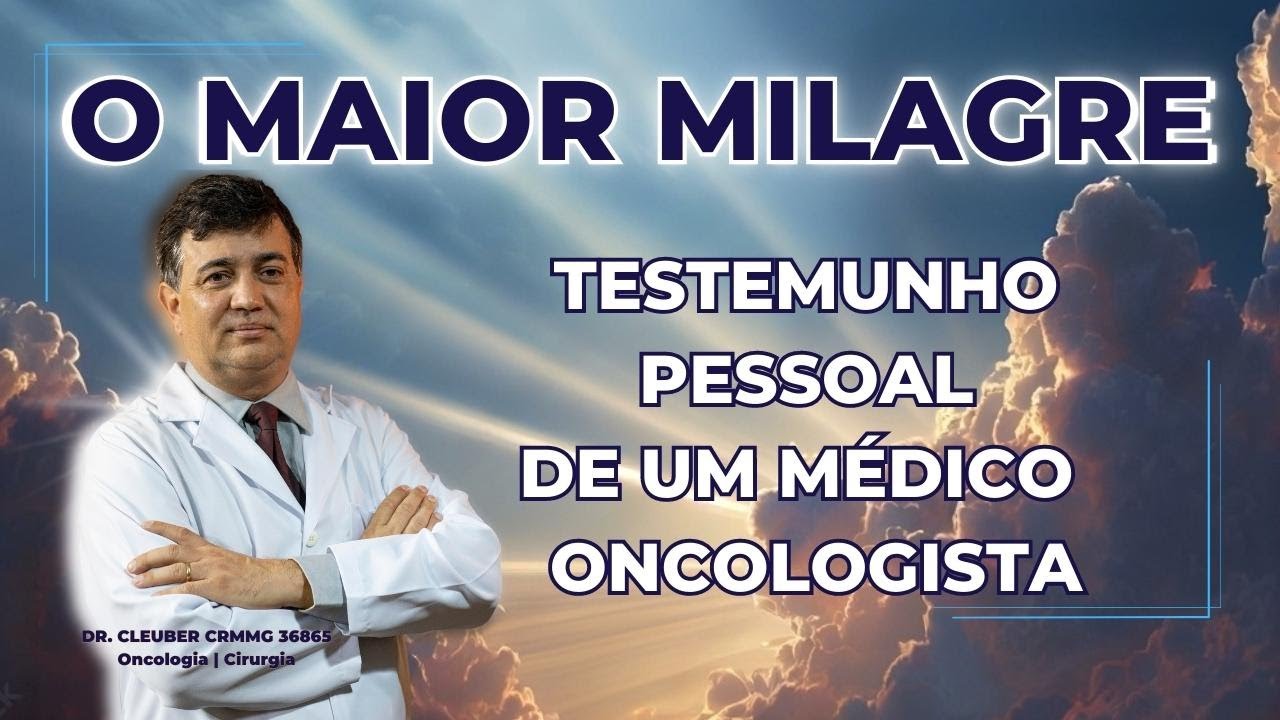 O MAIOR MILAGRE: Um Testemunho de Um Médico Oncologista. 🙏
