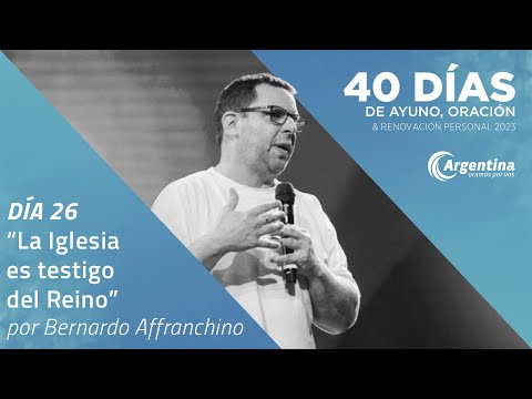 Día 26, 40 Días de Ayuno y Oración 2023 | Bernardo Affranchino (LSA)