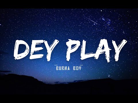 Burna Boy - Dey Play - Lyrics