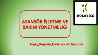 ASANSÖR İŞLETME VE BAKIM YÖNETMELİĞİ/BİRİNCİ BÖLÜM/AMAÇ,KAPSAM,DAYANAK VE TANIML