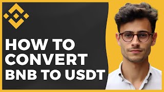 How to Convert BNB to USDT in Binance (Quick & Easy)