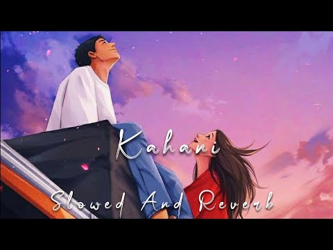 Kahani [Slowed+Reverb] | Lo Jill | Panjabi Love Song | Lofi | Love Lofi