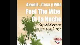 Axwell vs. Coca y Villa - Feel The Vibe Of La Noche (SynthLoverz Mash Up)