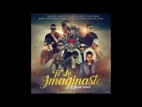 Gabo Ft. Carlitos Rossy  Galante ft Elio MafiaBoy y Mas - Te Lo Imaginaste (Official Remix)